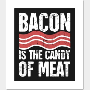 Bacon Is The Candy Of Meat Posters and Art